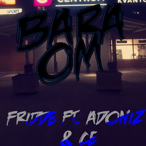 Fridde x Adoniz x CE - Bara om