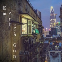Em, Anh Và Sài Gòn - Hyn