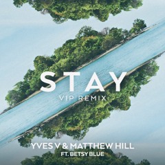 Yves V & Matthew Hill Ft. Betsy Blue - Stay (Vip Edit)