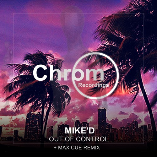 [CHROM010] Mike'D - Out Of Control EP / incl. Max Cue Remix