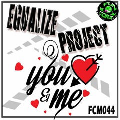 FCM044 EGUALIZE PROJECT - YOU & ME