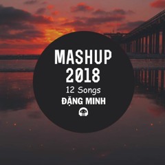 Mashup 2018 (12 Songs) - Đặng Minh