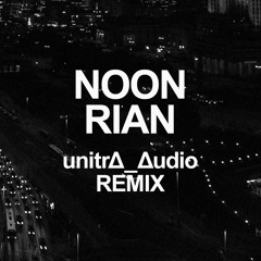 NOON - RIAN (unitrΔ_Δudio Remix)