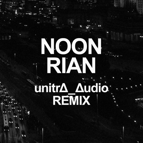 NOON - RIAN (unitrΔ_Δudio Remix)