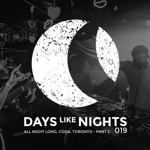 DAYS like NIGHTS 019 - All Night Long From Coda, Toronto, Canada - Part 2