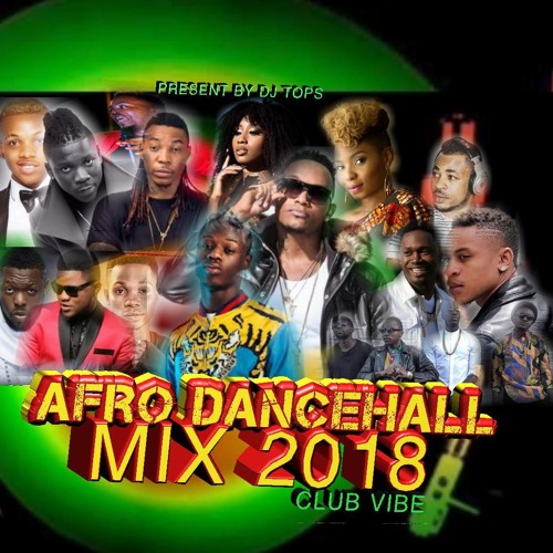 AFRO DANCEHALL MIX 2018 CLUB VIBES
