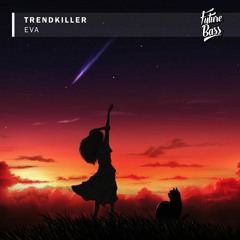 Trendkiller - Eva [Future Bass Release]