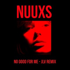 No Good For Me (JLVRemix)