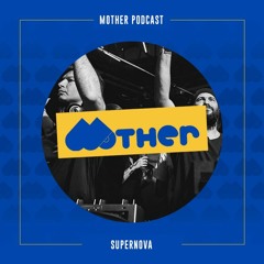 MOTHER Podcast #53 mixed by SUPERNOVA