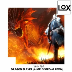Fairy Tail - Dragon Slayer (Angels Strong Remix)