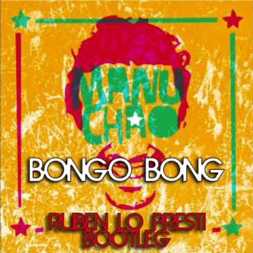 Stream MANU CHAO - Bongo Bong (Ruben Lo Presti Bootleg) by RUBEN LO PRESTI  DEEJAY | Listen online for free on SoundCloud