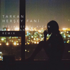 Tarkan - Herşey Fani (Deejay Senol Aycan, Ali Arsan Remix)