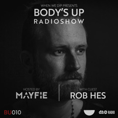 Body's Up Radioshow 010 w/ Rob Hes [Hosted by Mayfie]