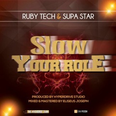 Rubytech Featuring Supa Star - Slow Your Role (Produced By Hyperdrive Studio)