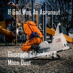 If God Was An Astronaut - Giuseppe Calandrini & Moon Dust