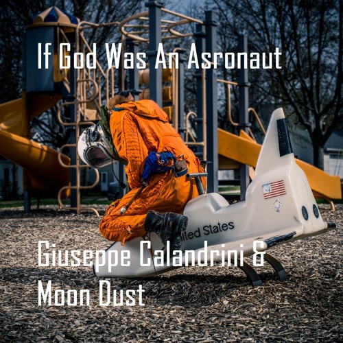If God Was An Astronaut - Giuseppe Calandrini & Moon Dust