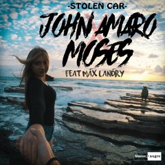 John Amaro & Moses Feat. Max Landry - Stolen Car
