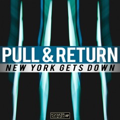 Pull & Return - New York Gets Down (Original Mix) [OUT NOW]
