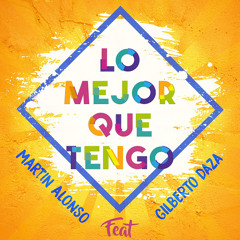 Martin Alonso ft Gilberto Daza - Lo Mejor Que Tengo