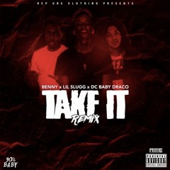 Lil Slugg - Take It(Remix)ft Benny, Dc Baby Draco
