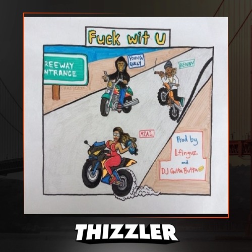 Benny x Young Gully x Mza1 - Fuck Wit U [Prod. L-Finguz, DJ Gutta Butta] [Thizzler.com Exclusive]