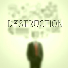 Destruction