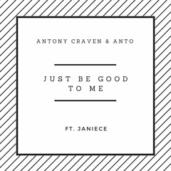 Antony Craven & Anto Ft. Janiece - Just Be Good To Me (Preview)