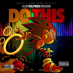 A'Lo The Pe$o Chaser - Do This