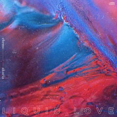 liquid love (ft. akacia)