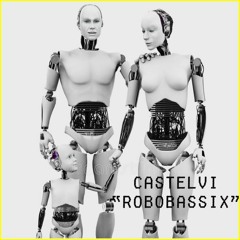 CASTELVI - ROBOBASSIX (DJ MIX)