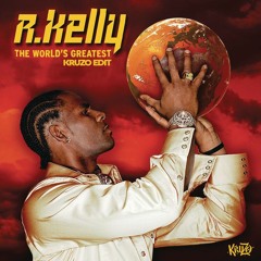 R. Kelly - The World's Greatest (Kruzo Edit) [FREE DOWNLOAD = FULL VERSION]