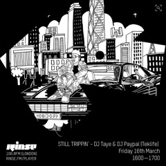 STILL TRIPPIN' with DJ Taye & DJ PayPal [Teklife] - 16th March 2018