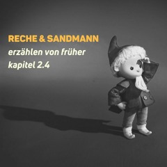 Reche & Sandmann Erzählen Von Früher Kapitel 2.4