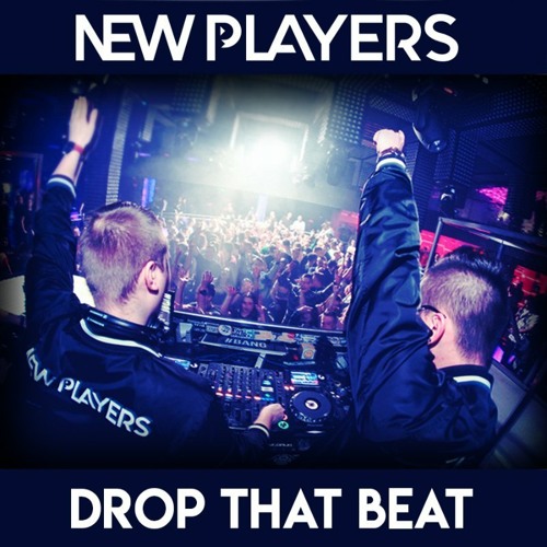 Stream New Players - Drop That Beat (Original Mix)[FREE DOWNLOAD] by New  Players | Listen online for free on SoundCloud