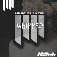 Milhøuse & Keyri - Whipped (Original Mix) [OUT NOW]
