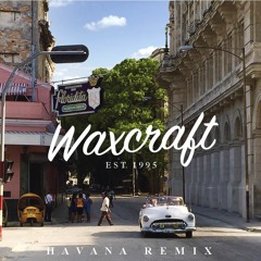 Havana (Waxcraft Remix) [FREE DL]