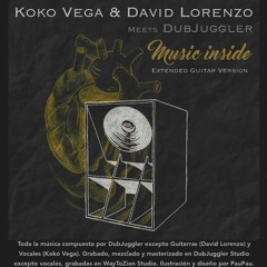Koko Vega & David Lorenzo meets DubJuggler - Music Inside (Extended Guitar Version)