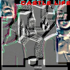 CASTLE LIFE (prod. lilfuckface)