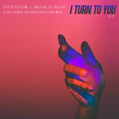 Offer Nissim feat. Meital De Razon - I Turn to You (Elad Yaniv Reconstruction Mix)