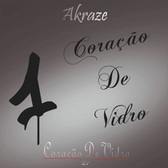 1 - Akraze -  Coração De Vidro Prod. Akraze