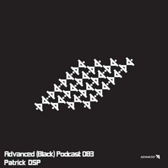 Advanced (Black) Podcast 083 with Patrick DSP (Recorded at Audio City, Wroclaw, Poland)