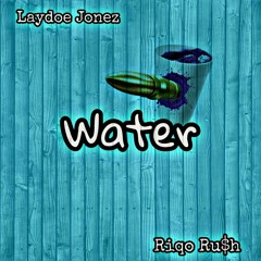 Laydoe Jonez X Riqo Ru$h - Water