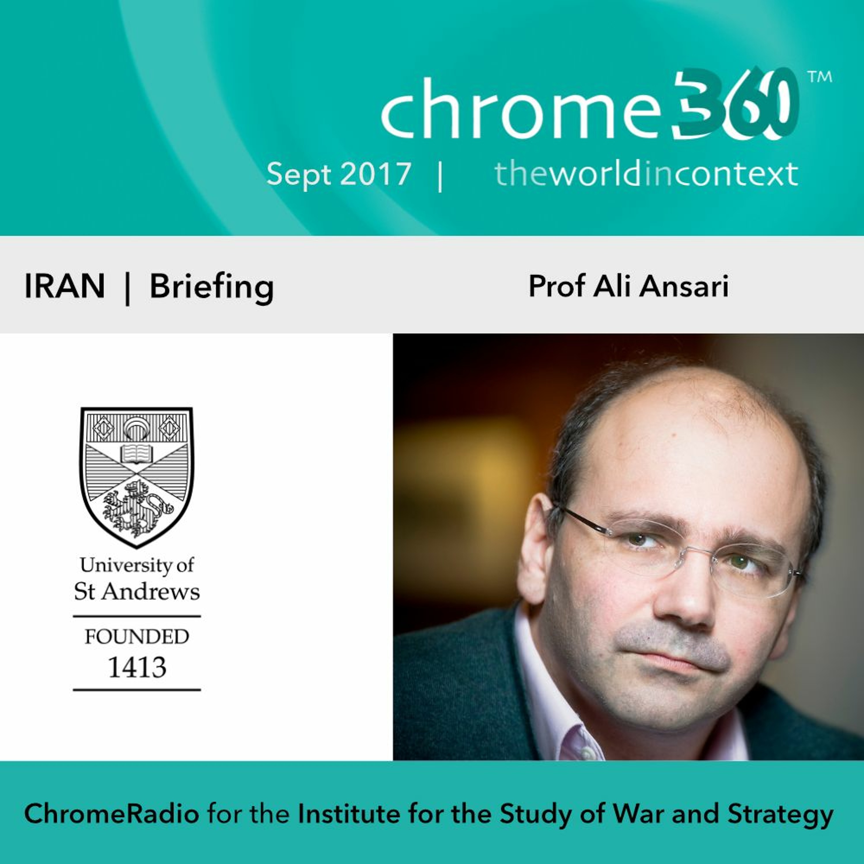 Chrome360 | IRAN SERIES | Briefing - Professor Ali Ansari | 1 Sept 2017