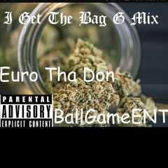 I Get The Bag G Mix Euro Tha Don