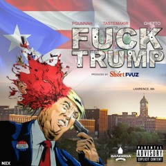 PGunnah - Fuck TRUMP ft. Tastemakir & Ghetto (Prod. by Shortfyuz)