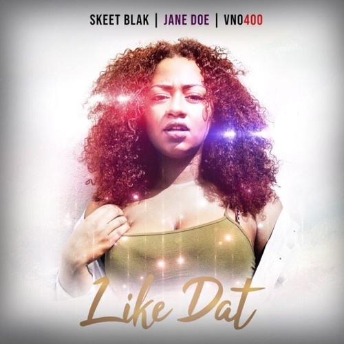 Like Dat- JaneDoe x Skeet Blak x Vno400