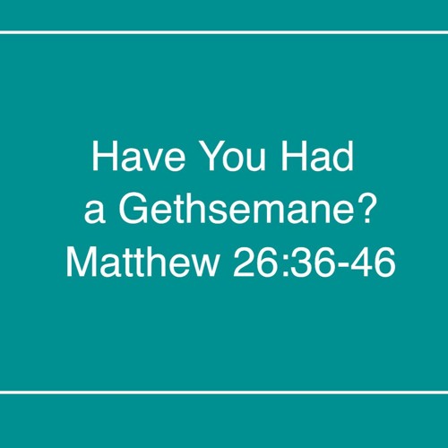 Stream Have you had a Gethsemane? by Frankfort First Church Of The