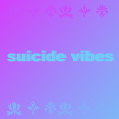 suicide vibes