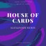 House Of Cards (ALEXΔNDER Remix)