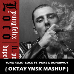 Yung Felix - Loco Ft. Poke & Dopebwoy ( Oktay YMSK Mashup ) FREE DOWNLOAD